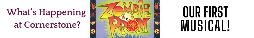 What's Happening at Cornerstone? Zombie Prom, Our First Musical